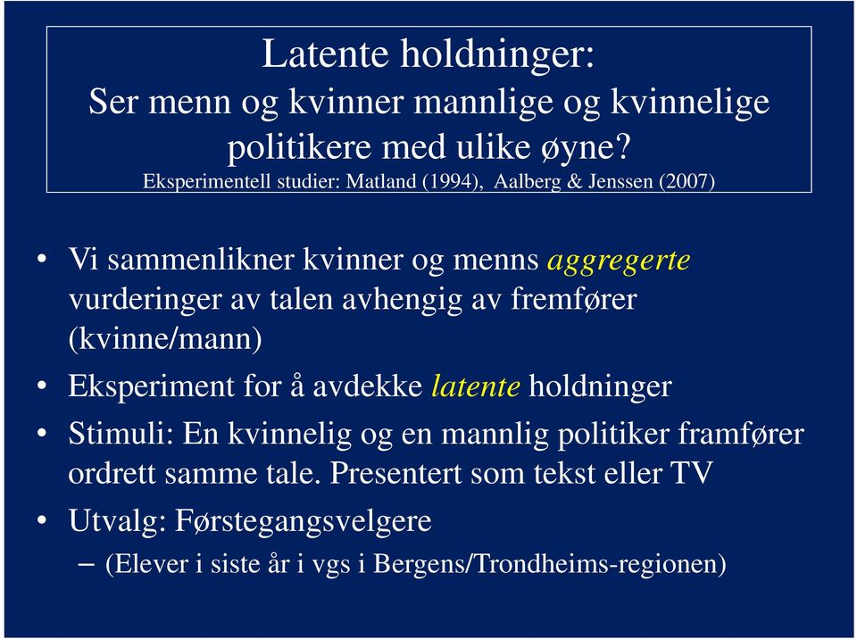 av talen avhengig av fremfører (kvinne/mann) Eksperiment for å avdekke latente holdninger Stimuli: En kvinnelig og en