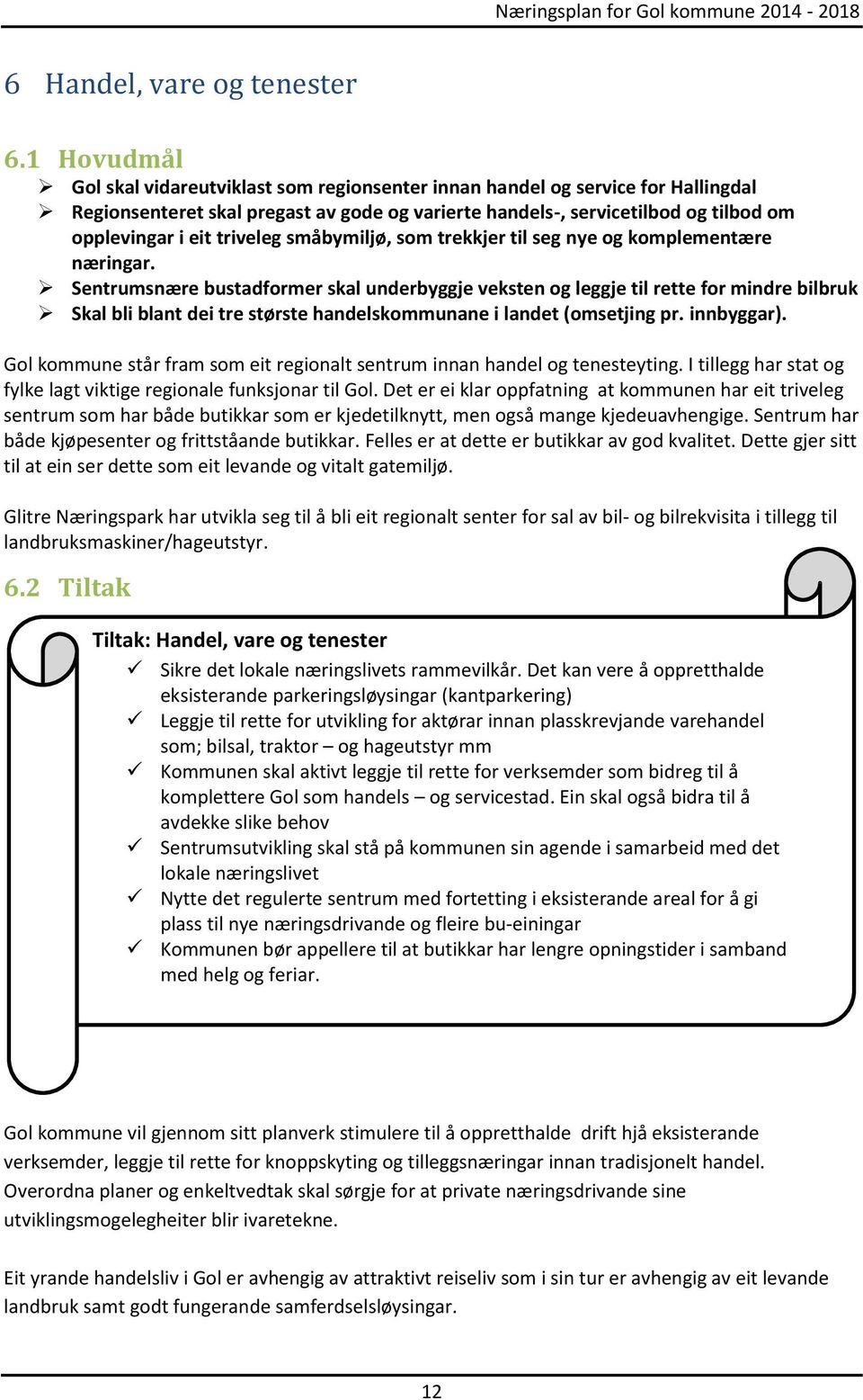 triveleg småbymiljø, som trekkjer til seg nye og komplementære næringar.