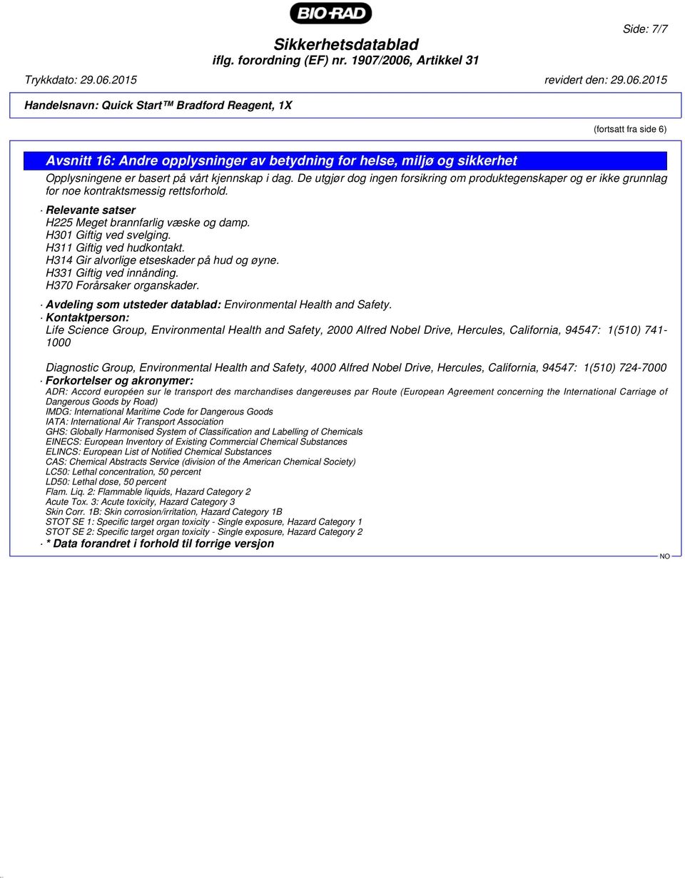 2015 Handelsnavn: Quick Start Bradford Reagent, 1X (fortsatt fra side 6) Avsnitt 16: Andre opplysninger av betydning for helse, miljø og sikkerhet Opplysningene er basert på vårt kjennskap i dag.