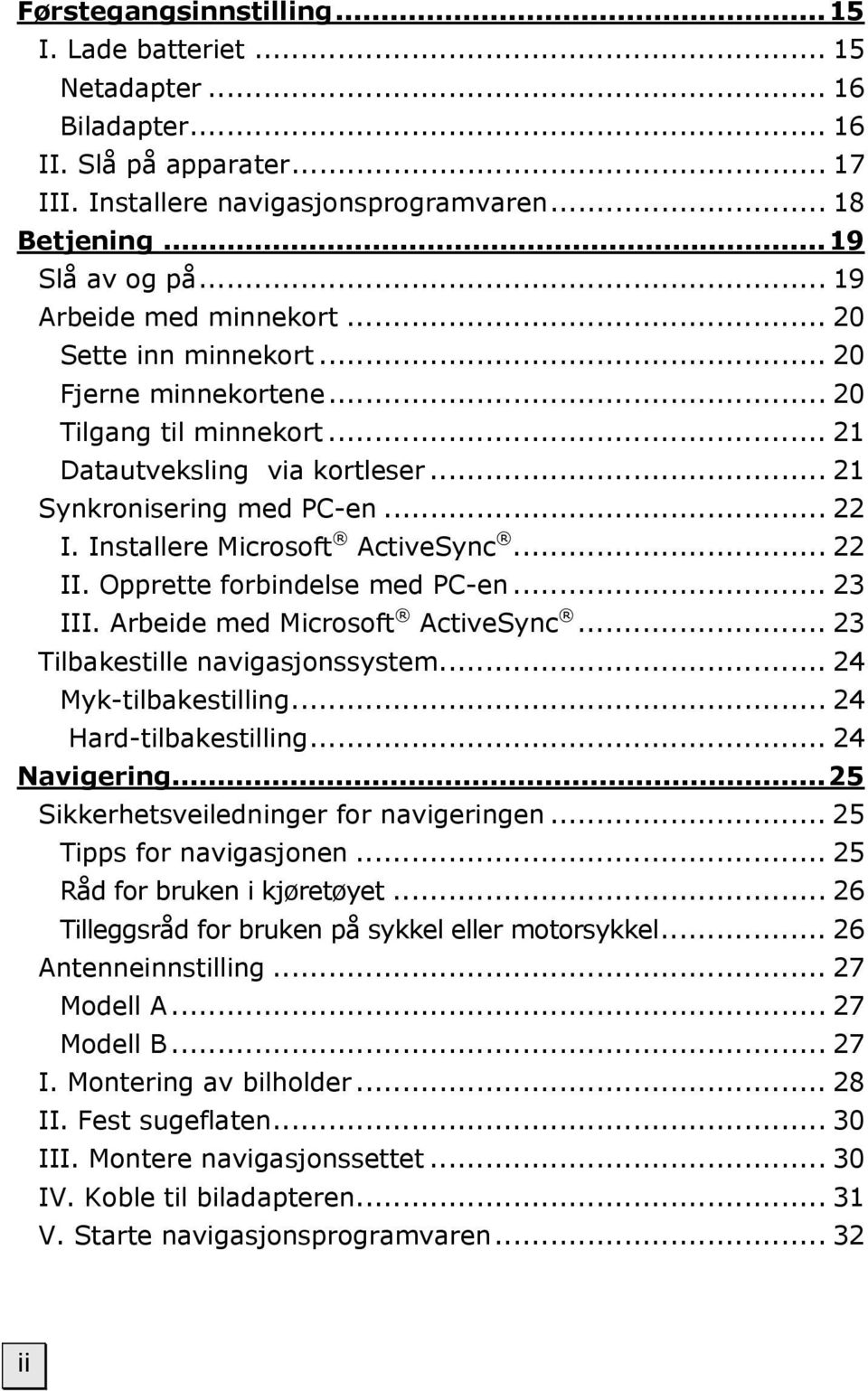 Installere Microsoft ActiveSync... 22 II. Opprette forbindelse med PC-en... 23 III. Arbeide med Microsoft ActiveSync... 23 Tilbakestille navigasjonssystem... 24 Myk-tilbakestilling.