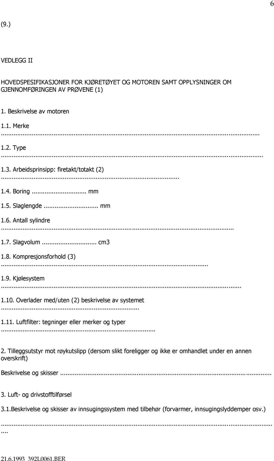 Overlader med/uten (2) beskrivelse av systemet... 1.11. Luftfilter: tegninger eller merker og typer... 2.