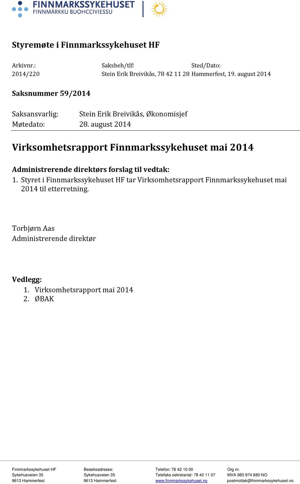 august 2014 Virksomhetsrapport Finnmarkssykehuset mai 2014 Administrerende direktørs forslag til vedtak: 1.