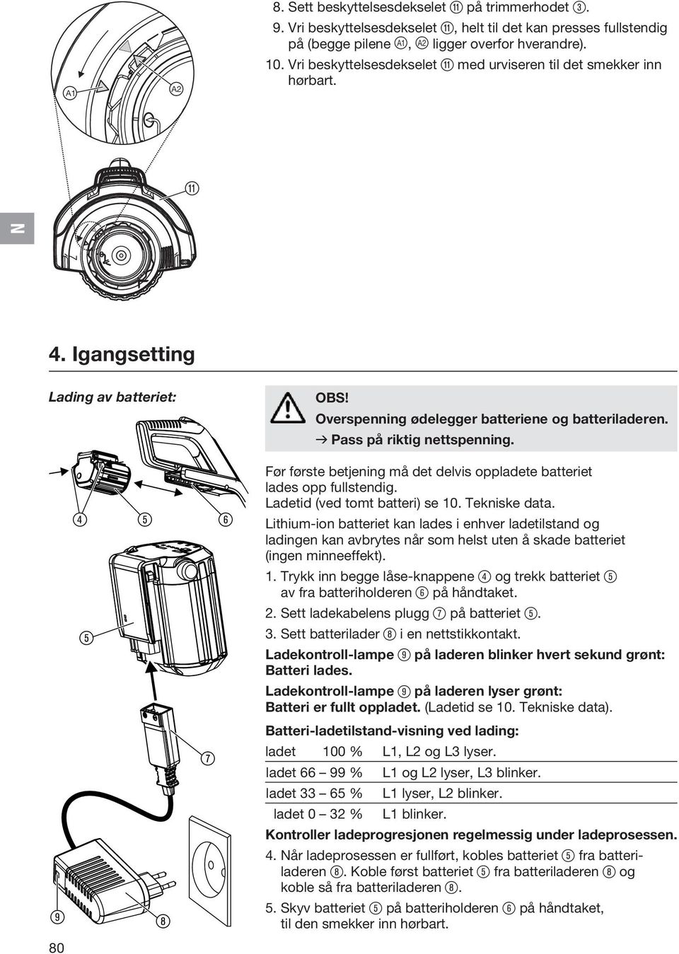 4 5 6 Før første betjening må det delvis oppladete batteriet lades opp fullstendig. Ladetid (ved tomt batteri) se 10. Tekniske data.