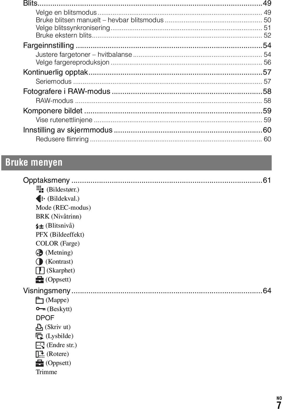 ..59 Vise rutenettlinjene... 59 Innstilling av skjermmodus...60 Redusere flimring... 60 Bruke menyen Opptaksmeny...61 (Bildestørr.) (Bildekval.