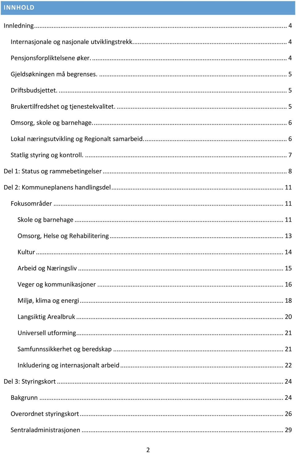 .. 11 Fokusområder... 11 Skole og barnehage... 11 Omsorg, Helse og Rehabilitering... 13 Kultur... 14 Arbeid og Næringsliv... 15 Veger og kommunikasjoner... 16 Miljø, klima og energi.