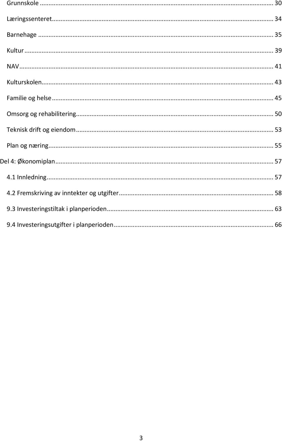 .. 53 Plan og næring... 55 Del 4: Økonomiplan... 57 4.1 Innledning... 57 4.2 Fremskriving av inntekter og utgifter.