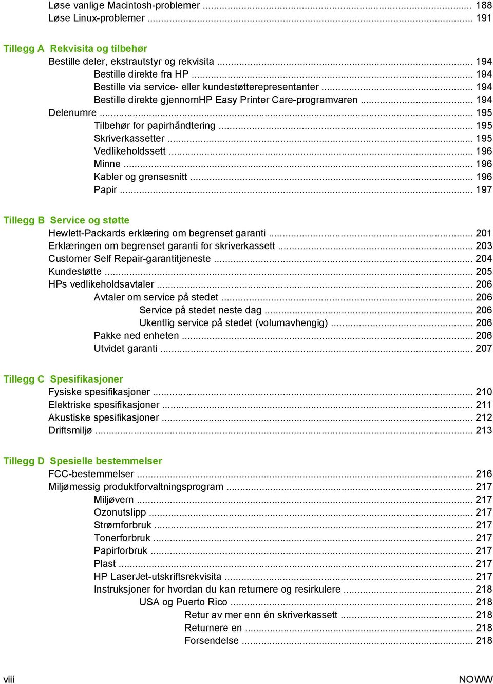 .. 195 Skriverkassetter... 195 Vedlikeholdssett... 196 Minne... 196 Kabler og grensesnitt... 196 Papir... 197 Tillegg B Service og støtte Hewlett-Packards erklæring om begrenset garanti.