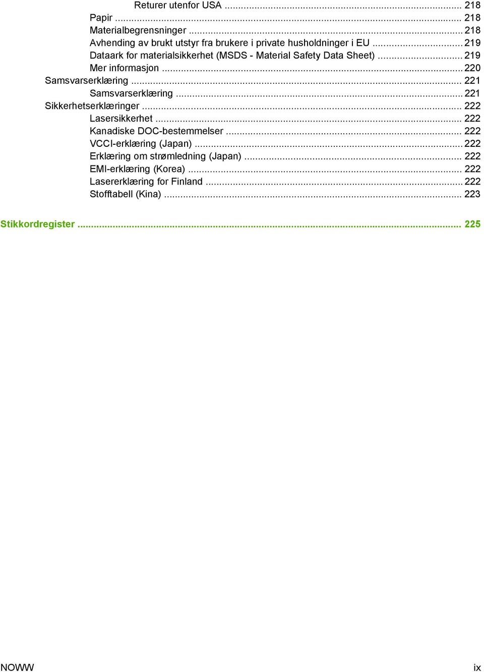 .. 221 Samsvarserklæring... 221 Sikkerhetserklæringer... 222 Lasersikkerhet... 222 Kanadiske DOC-bestemmelser... 222 VCCI-erklæring (Japan).