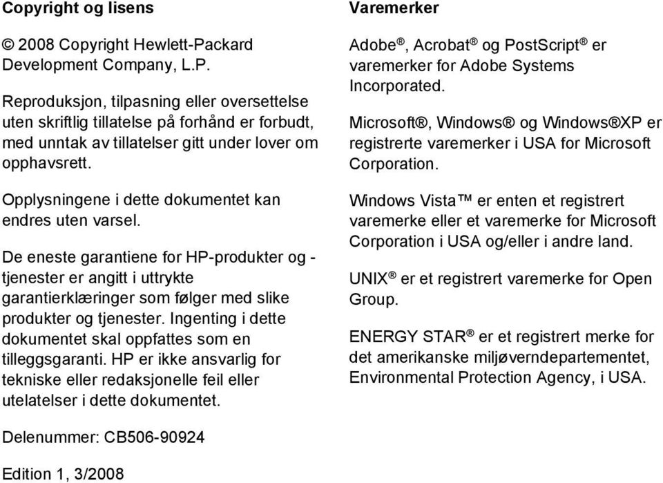 Ingenting i dette dokumentet skal oppfattes som en tilleggsgaranti. HP er ikke ansvarlig for tekniske eller redaksjonelle feil eller utelatelser i dette dokumentet.