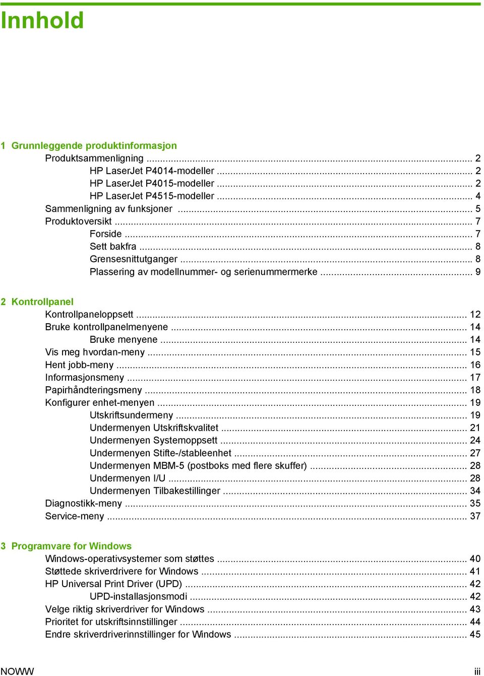 .. 12 Bruke kontrollpanelmenyene... 14 Bruke menyene... 14 Vis meg hvordan-meny... 15 Hent jobb-meny... 16 Informasjonsmeny... 17 Papirhåndteringsmeny... 18 Konfigurer enhet-menyen.