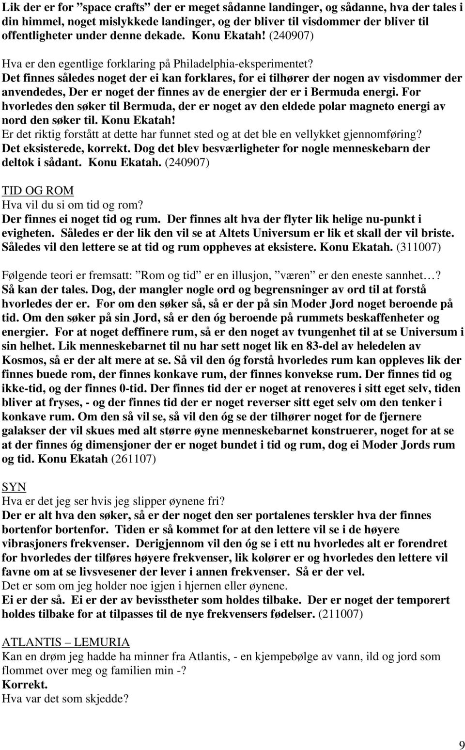 Det finnes således noget der ei kan forklares, for ei tilhører der nogen av visdommer der anvendedes, Der er noget der finnes av de energier der er i Bermuda energi.