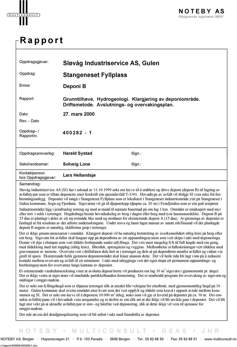 : Kontaktperson hos Oppdragsgjevar: Samandrag: Lars Hellandsjø Sløvåg Industriservice AS (SI) har i søknad av 11.10.