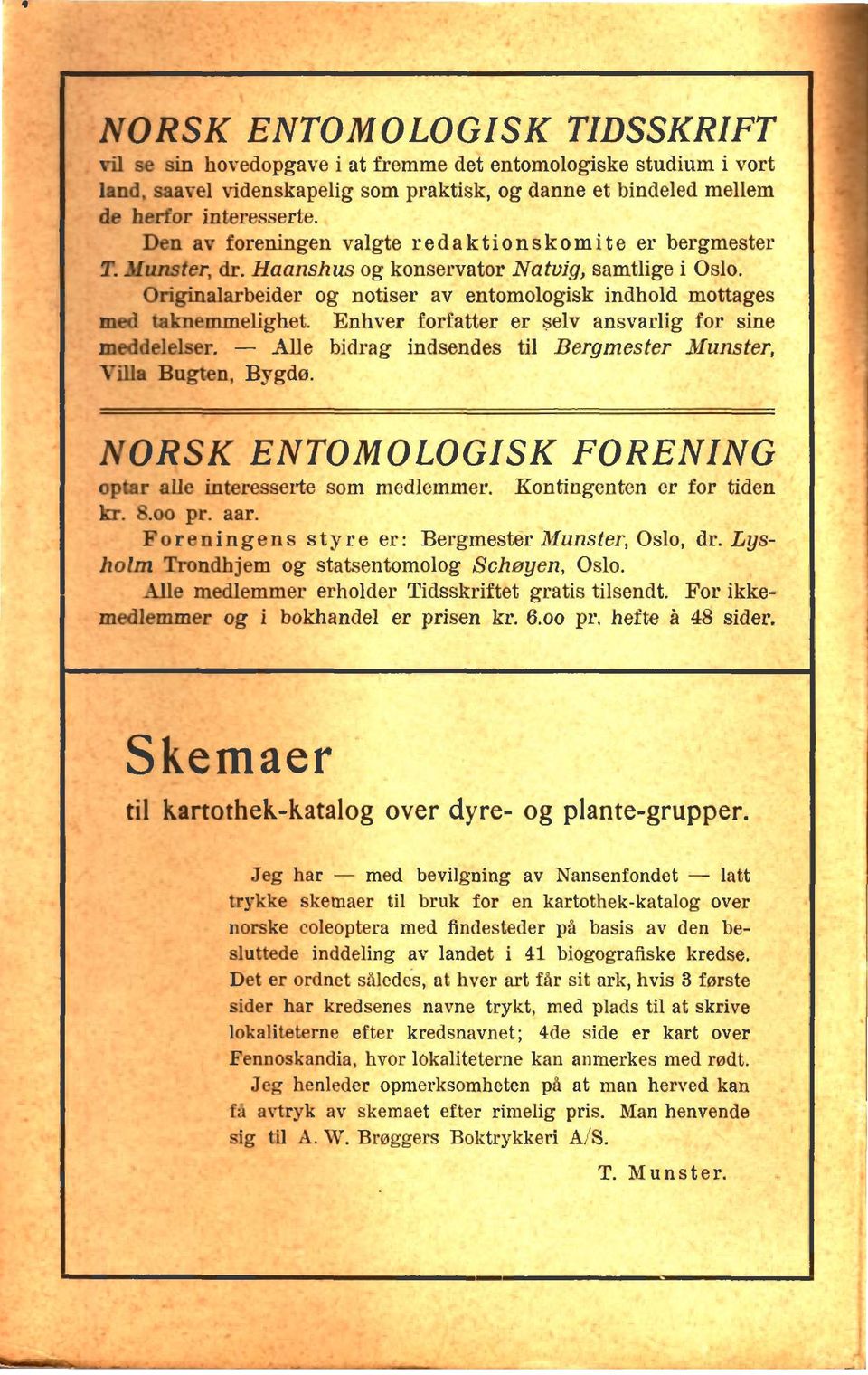 m, Chighhbeider og notiser av entomologisk indhold mobtages U tabmmelig~t Enhver forfatter er aelv ansvarlig for sine -. - me bidrag indsendes ti1 Bergmester Munster, vm =@Q BY*.