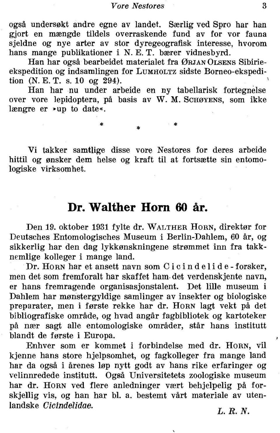 baerer vidnesbyrd. Han har ogsi bearbeidet materialet fra ~RJAN OLSENS Sibirieekspedition og indsamlingen for LUMHOLTZ sidste Borneo-ekspedi- \ tion (N. E. T. s. 10 og 294).