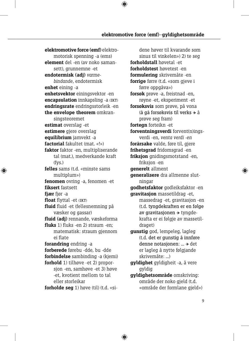 factorial fakultet (mat. «!») faktor faktor, multipliserande