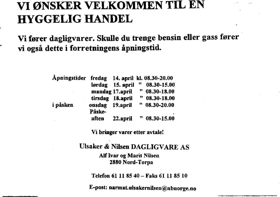 00 lørdag 15. april " 08.30-15.00 mandag 17.april " 08.30-18.00 tirsdag 18.april " 08.30-18.00 i påsken onsdag 19.april " 08.30-20.