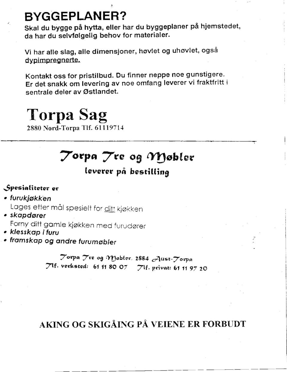 Er det snakk om levering av noe omfang leverer vi fraktfritt i sentrale deler av Østlandet. Torpa Sag 2880 Nord-Torpa Tlf.