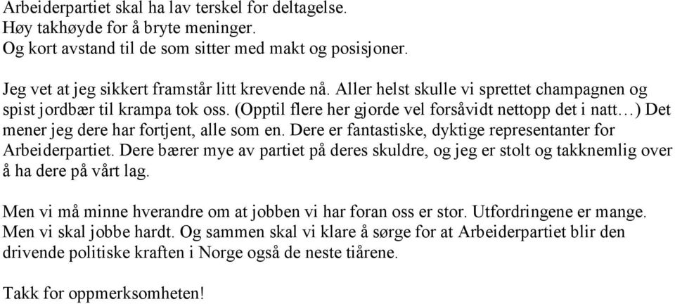 Dere er fantastiske, dyktige representanter for Arbeiderpartiet. Dere bærer mye av partiet på deres skuldre, og jeg er stolt og takknemlig over å ha dere på vårt lag.