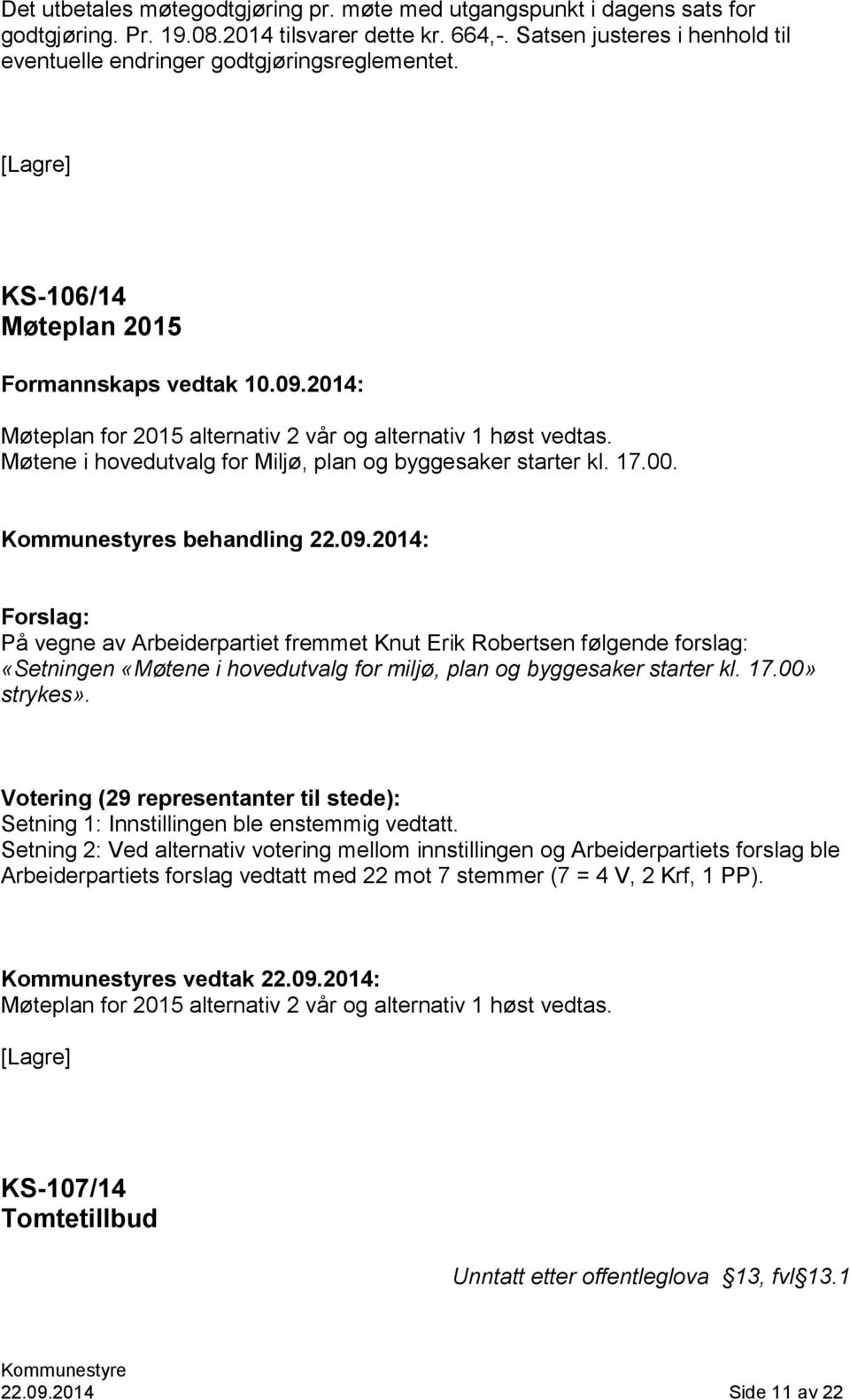 Møtene i hovedutvalg for Miljø, plan og byggesaker starter kl. 17.00. s behandling 22.09.