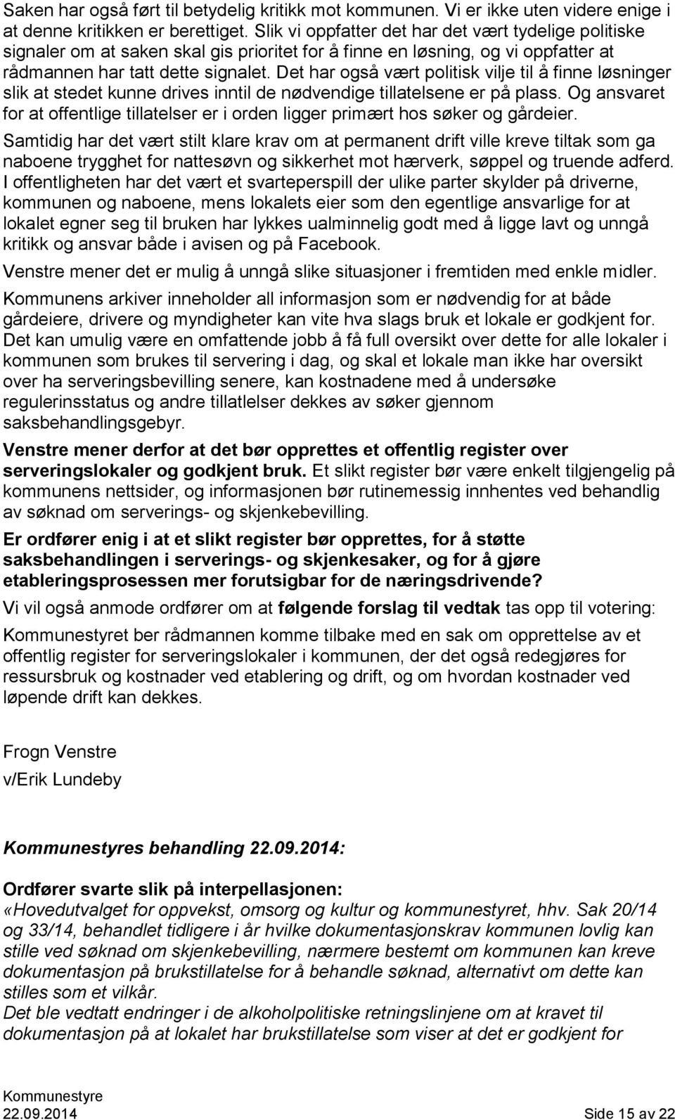 Det har også vært politisk vilje til å finne løsninger slik at stedet kunne drives inntil de nødvendige tillatelsene er på plass.