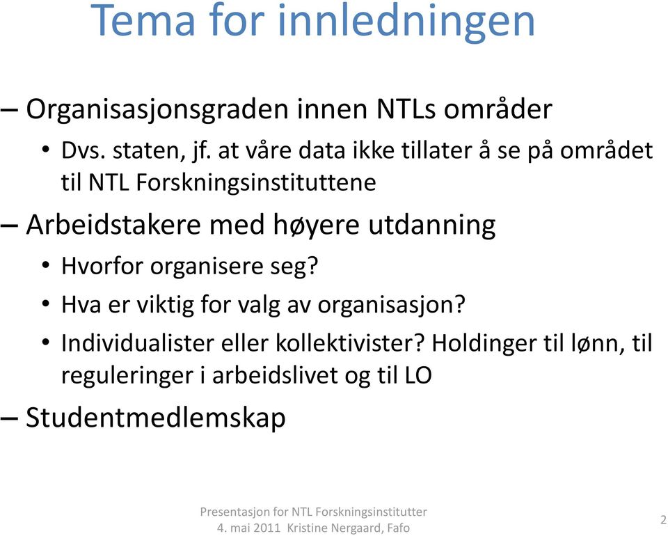 høyere utdanning Hvorfor organisere seg? Hva er viktig for valg av organisasjon?