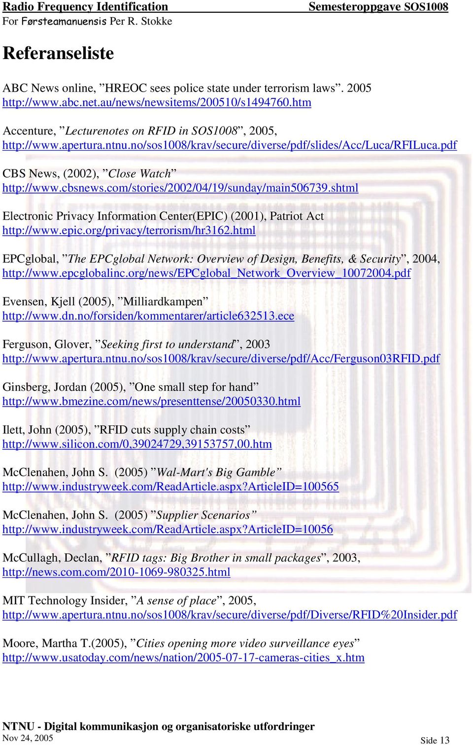 com/stories/2002/04/19/sunday/main506739.shtml Electronic Privacy Information Center(EPIC) (2001), Patriot Act http://www.epic.org/privacy/terrorism/hr3162.