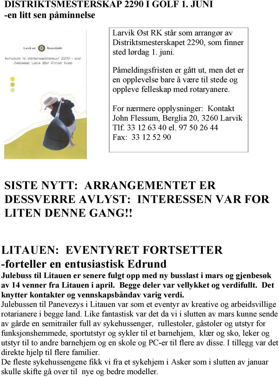 33 12 63 40 el. 97 50 26 44 Fax: 33 12 52 90 SISTE NYTT: ARRANGEMENTET ER DESSVERRE AVLYST: INTERESSEN VAR FOR LITEN DENNE GANG!