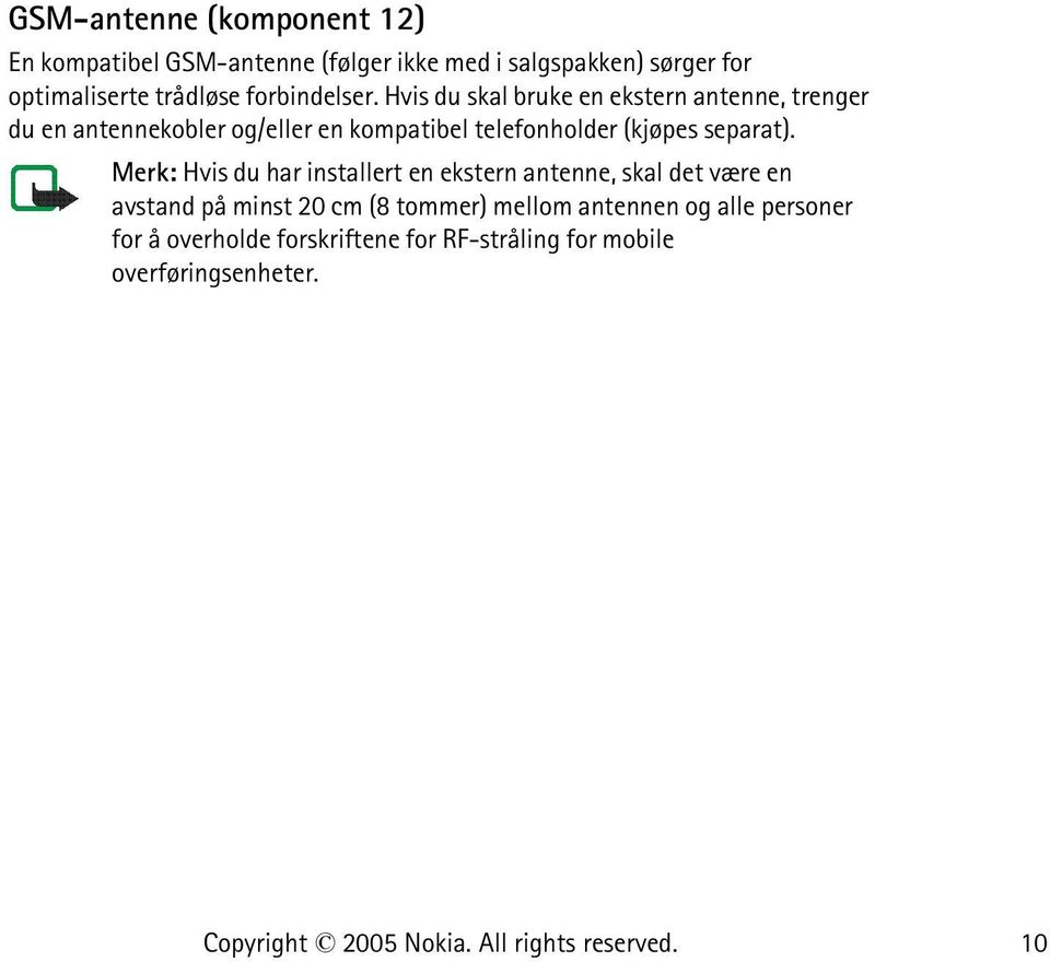 Hvis du skal bruke en ekstern antenne, trenger du en antennekobler og/eller en kompatibel telefonholder (kjøpes