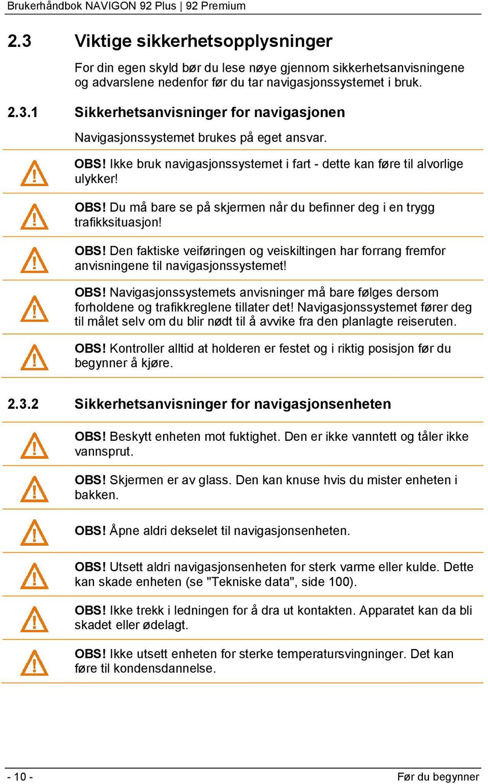 OBS! Navigasjonssystemets anvisninger må bare følges dersom forholdene og trafikkreglene tillater det!