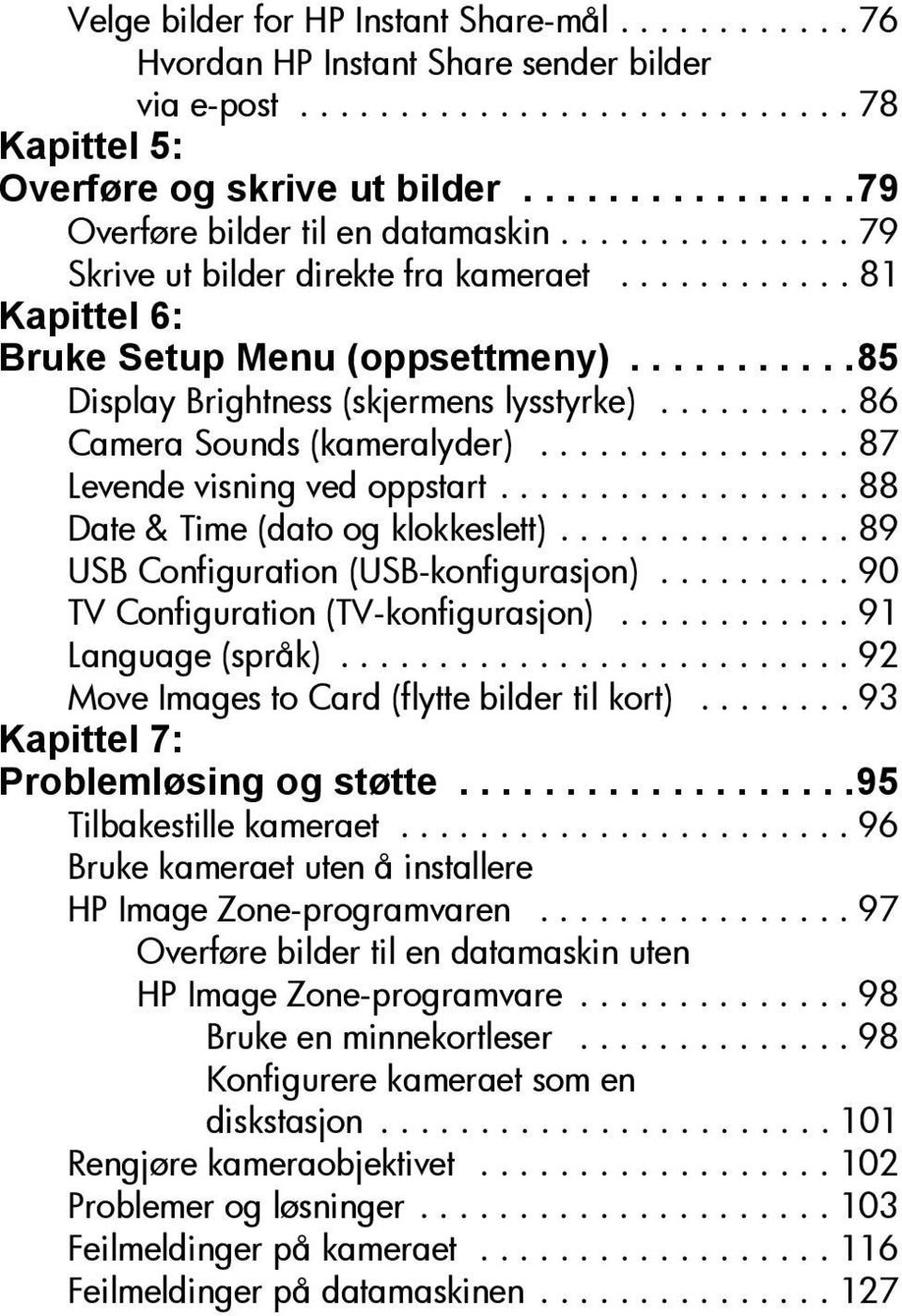 ..........85 Display Brightness (skjermens lysstyrke).......... 86 Camera Sounds (kameralyder)................ 87 Levende visning ved oppstart.................. 88 Date & Time (dato og klokkeslett).