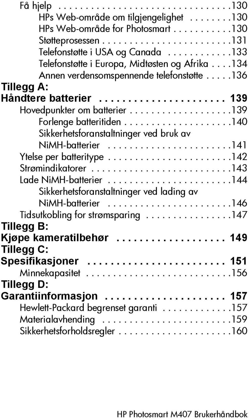 ..................139 Forlenge batteritiden....................140 Sikkerhetsforanstaltninger ved bruk av NiMH-batterier.......................141 Ytelse per batteritype.......................142 Strømindikatorer.