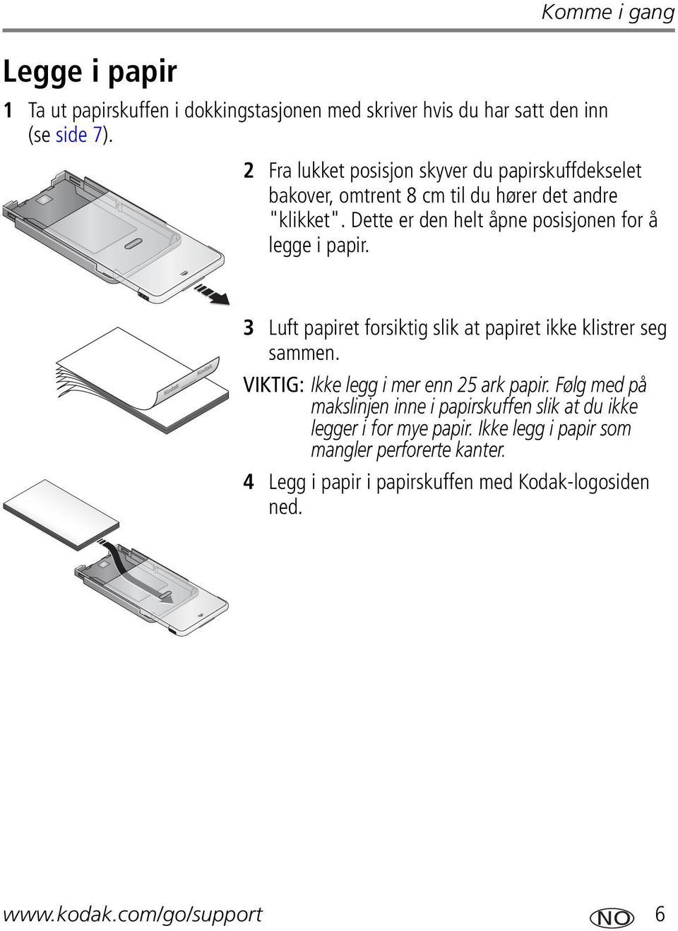 Dette er den helt åpne posisjonen for å legge i papir. 3 Luft papiret forsiktig slik at papiret ikke klistrer seg sammen.