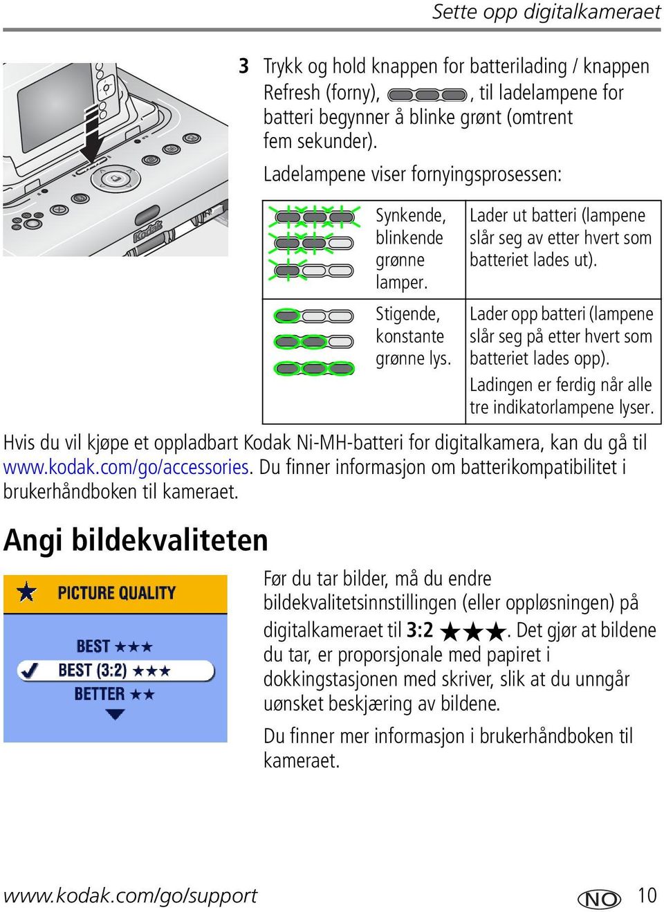 Du finner informasjon om batterikompatibilitet i brukerhåndboken til kameraet. Angi bildekvaliteten Synkende, blinkende grønne lamper. Stigende, konstante grønne lys.