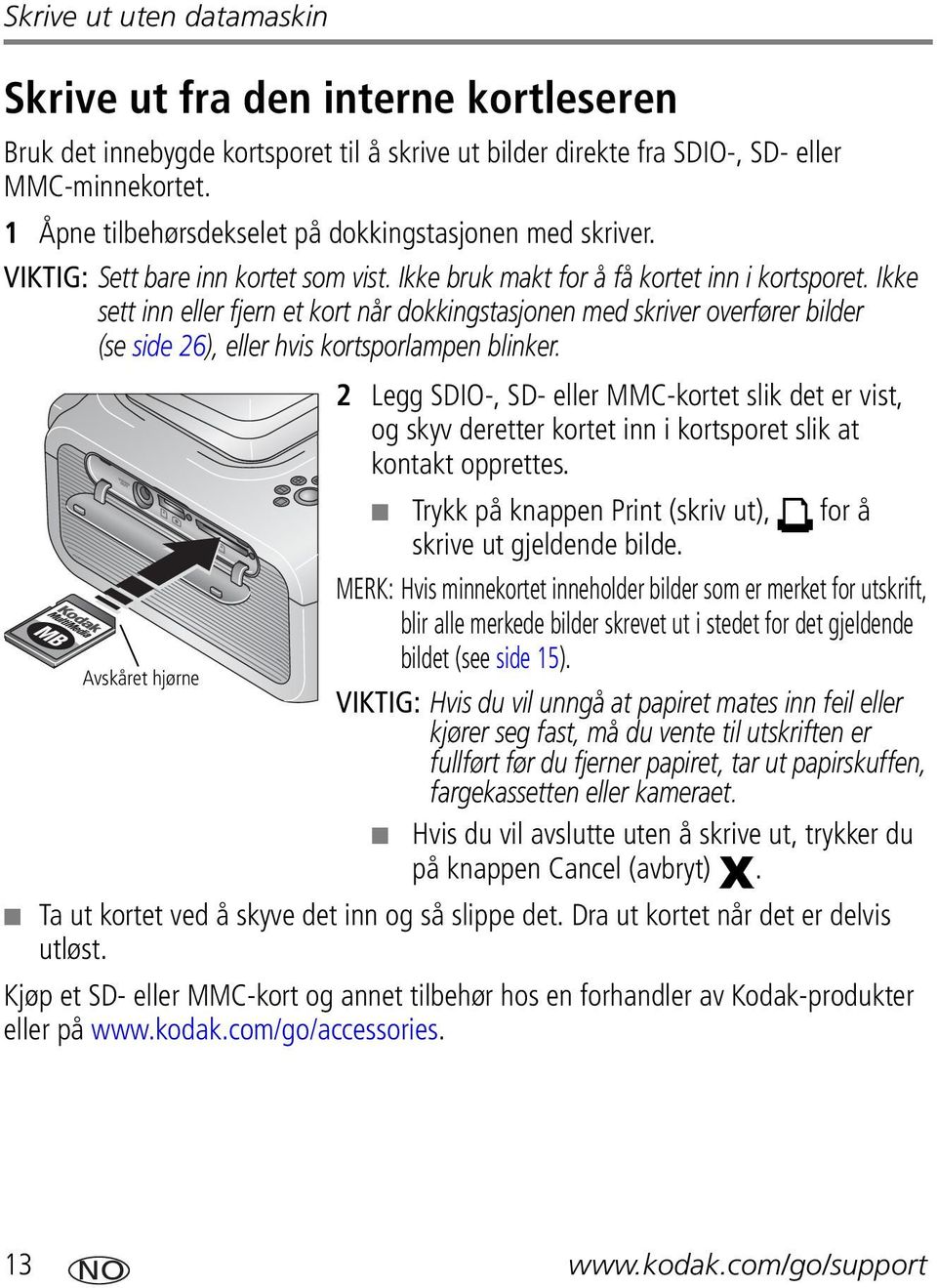 Ikke sett inn eller fjern et kort når dokkingstasjonen med skriver overfører bilder (se side 26), eller hvis kortsporlampen blinker.