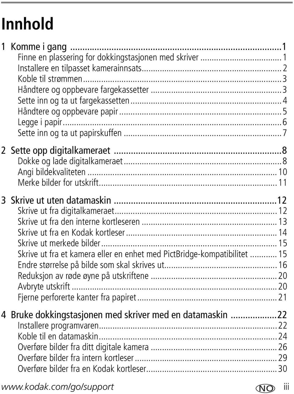 ..8 Angi bildekvaliteten...10 Merke bilder for utskrift...11 3 Skrive ut uten datamaskin...12 Skrive ut fra digitalkameraet...12 Skrive ut fra den interne kortleseren.