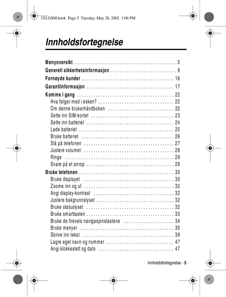 ................................ 22 Om denne brukerhåndboken............................ 22 Sette inn SIM-kortet................................... 23 Sette inn batteriet..................................... 24 Lade batteriet.