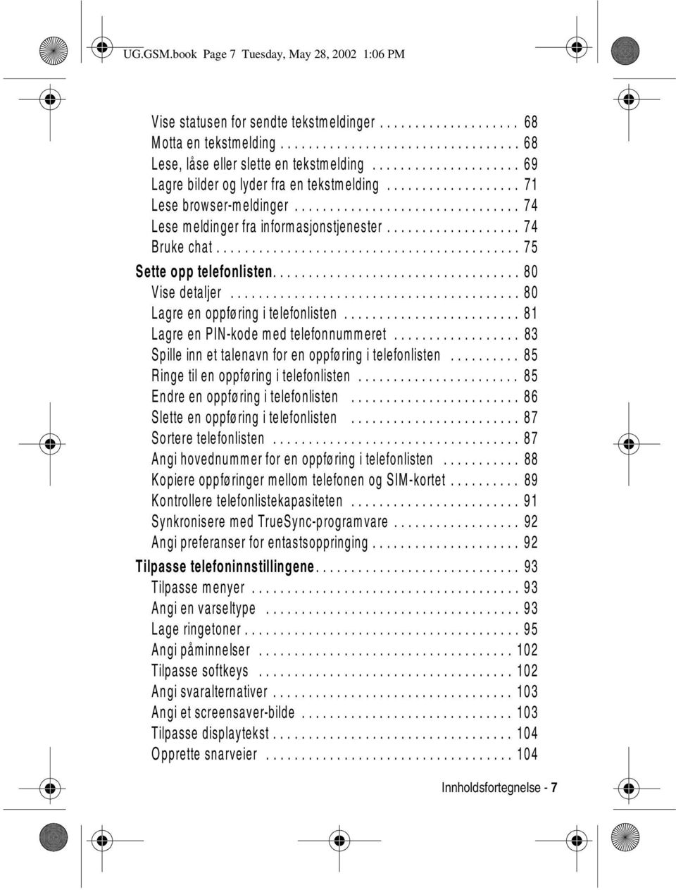 .................. 74 Bruke chat........................................... 75 Sette opp telefonlisten................................... 80 Vise detaljer......................................... 80 Lagre en oppføring i telefonlisten.