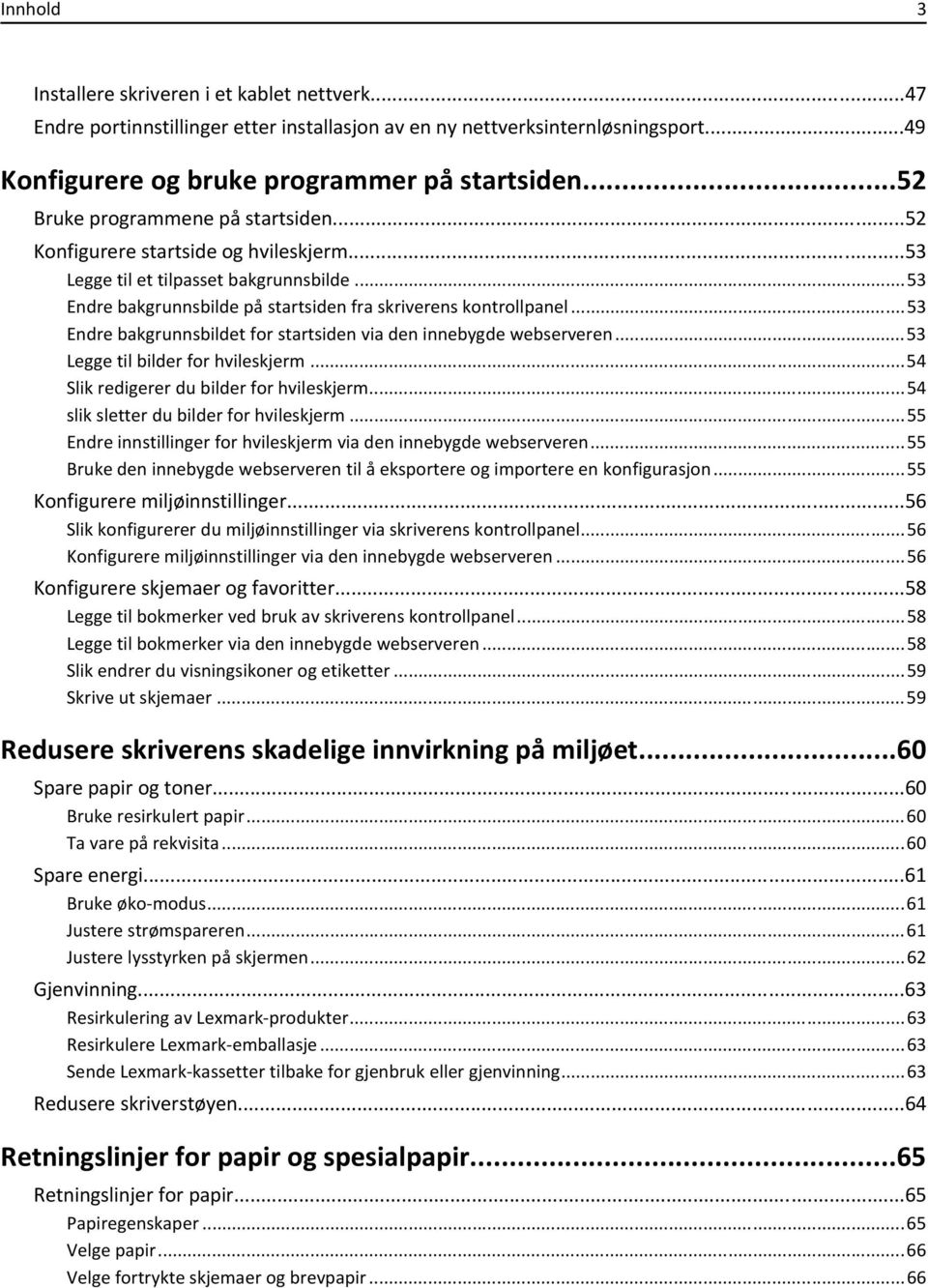 ..53 Endre bakgrunnsbildet for startsiden via den innebygde webserveren...53 Legge til bilder for hvileskjerm...54 Slik redigerer du bilder for hvileskjerm...54 slik sletter du bilder for hvileskjerm.