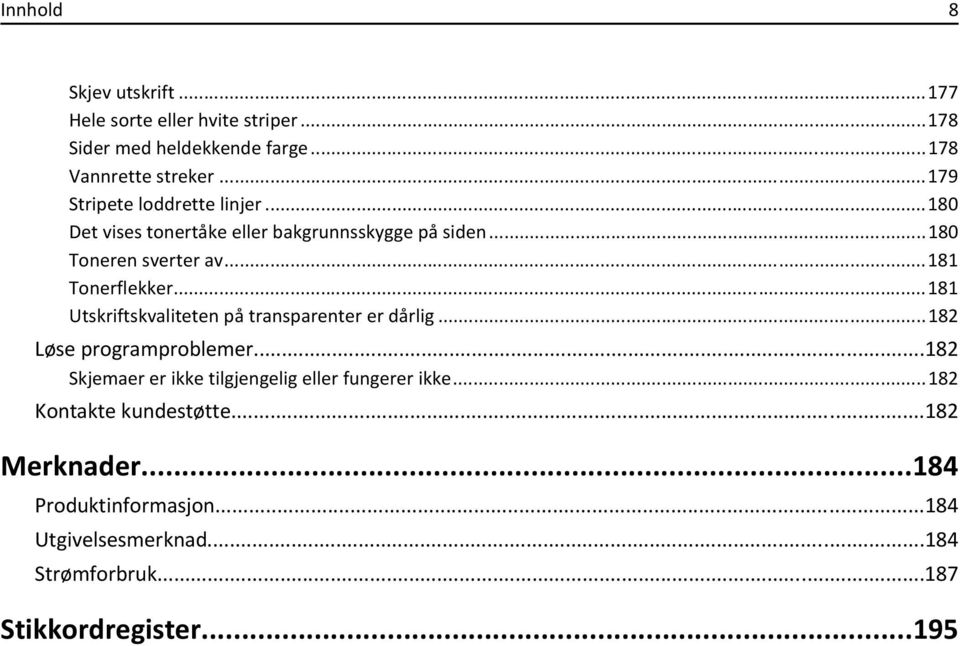 ..181 Utskriftskvaliteten på transparenter er dårlig...182 Løse programproblemer.