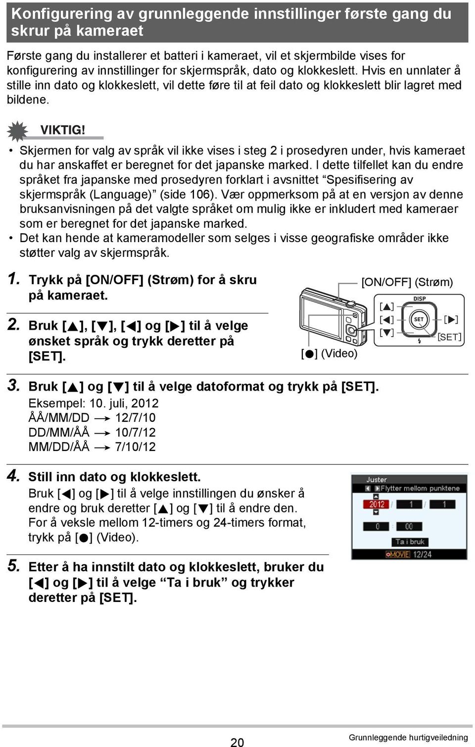 Skjermen for valg av språk vil ikke vises i steg 2 i prosedyren under, hvis kameraet du har anskaffet er beregnet for det japanske marked.