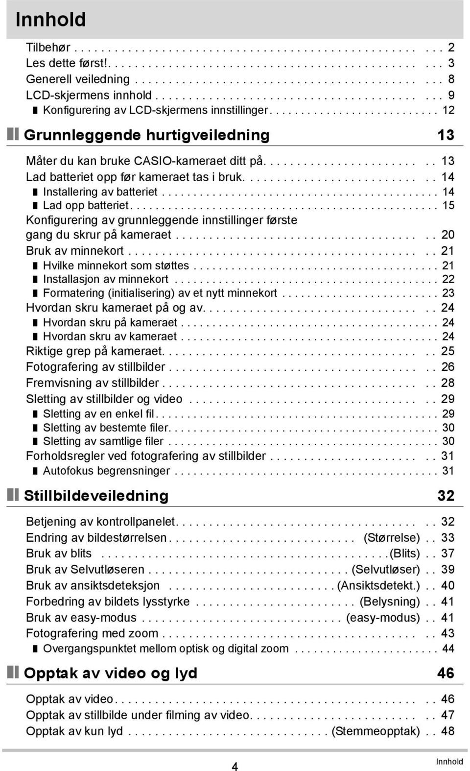 ........................ 13 Lad batteriet opp før kameraet tas i bruk............................ 14 Installering av batteriet............................................ 14 Lad opp batteriet.