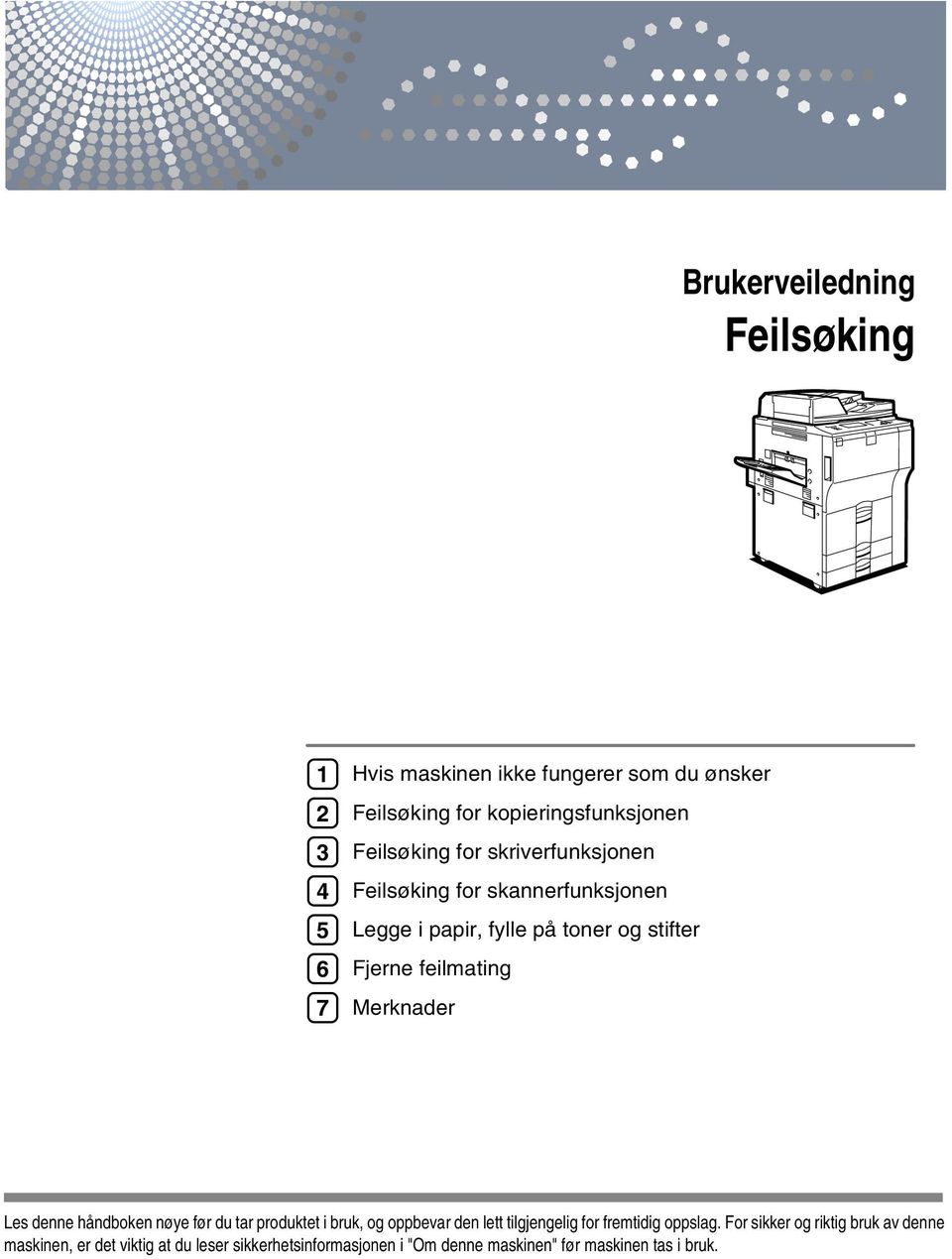 Merknader Les denne håndboken nøye før du tar produktet i bruk, og oppbevar den lett tilgjengelig for fremtidig oppslag.