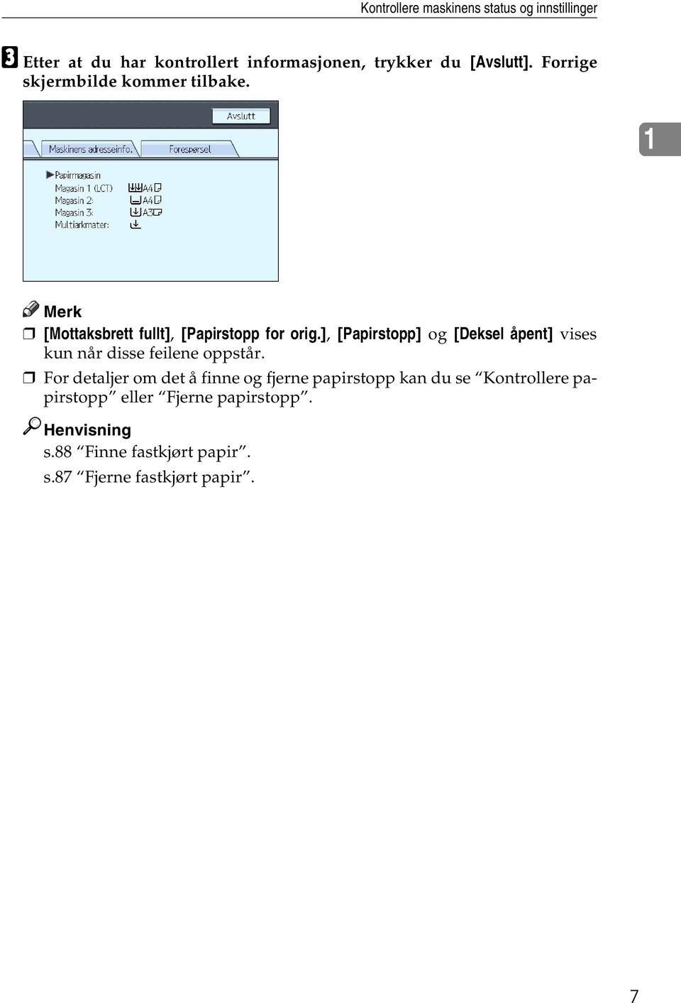 ], [Papirstopp] og [Deksel åpent] vises kun når disse feilene oppstår.