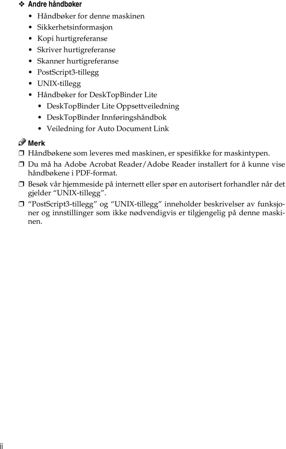 spesifikke for maskintypen. Du må ha Adobe Acrobat Reader/Adobe Reader installert for å kunne vise håndbøkene i PDF-format.