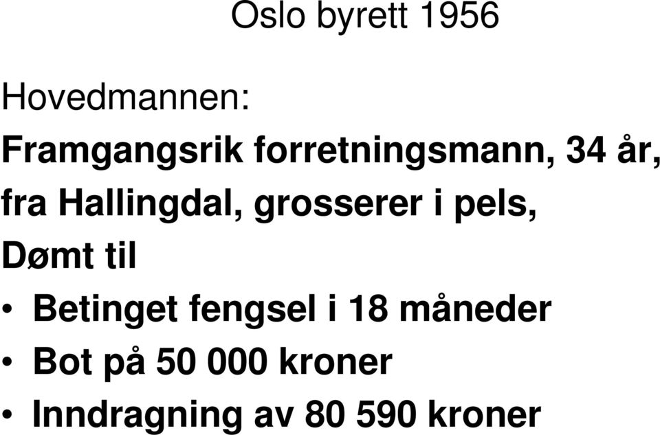 grosserer i pels, Dømt til Betinget fengsel i