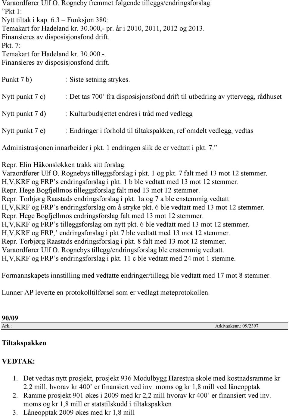 Punkt 7 b) Nytt punkt 7 c) Nytt punkt 7 d) Nytt punkt 7 e) : Siste setning strykes.