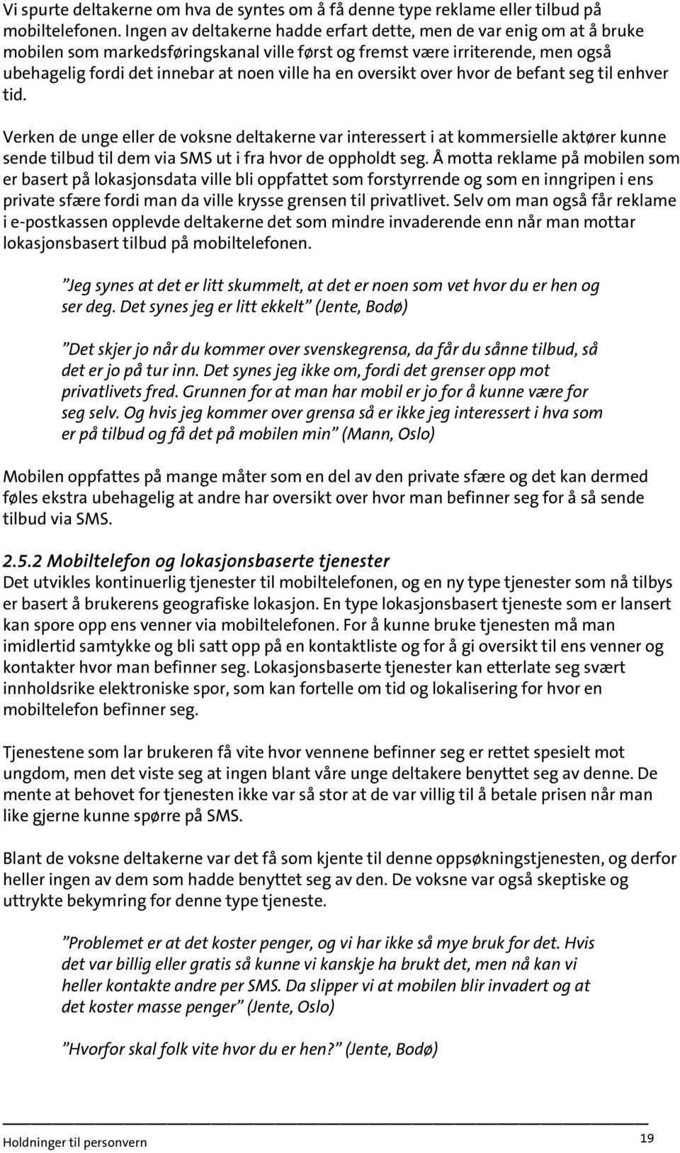 oversikt over hvor de befant seg til enhver tid. Verken de unge eller de voksne deltakerne var interessert i at kommersielle aktører kunne sende tilbud til dem via SMS ut i fra hvor de oppholdt seg.