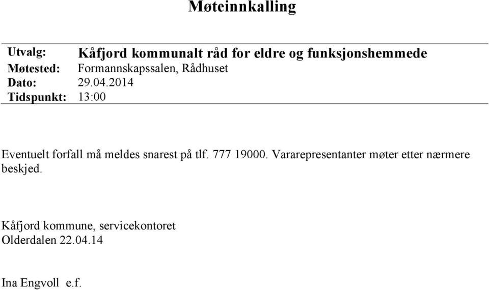 2014 Tidspunkt: 13:00 Eventuelt forfall må meldes snarest på tlf. 777 19000.