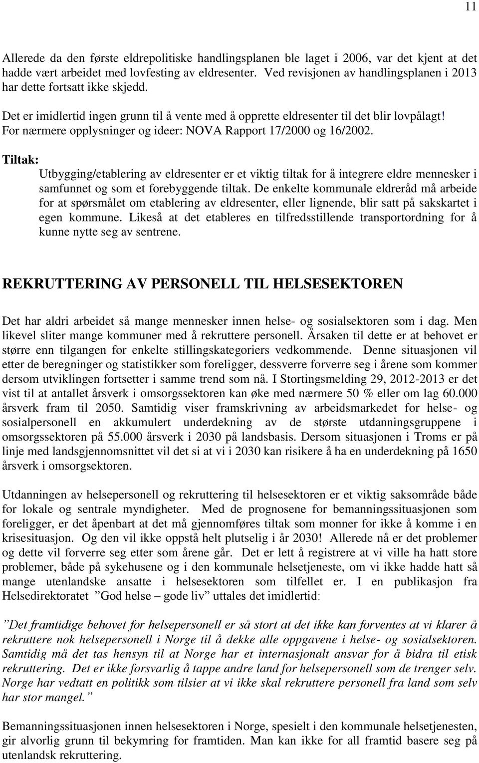 For nærmere opplysninger og ideer: NOVA Rapport 17/2000 og 16/2002.