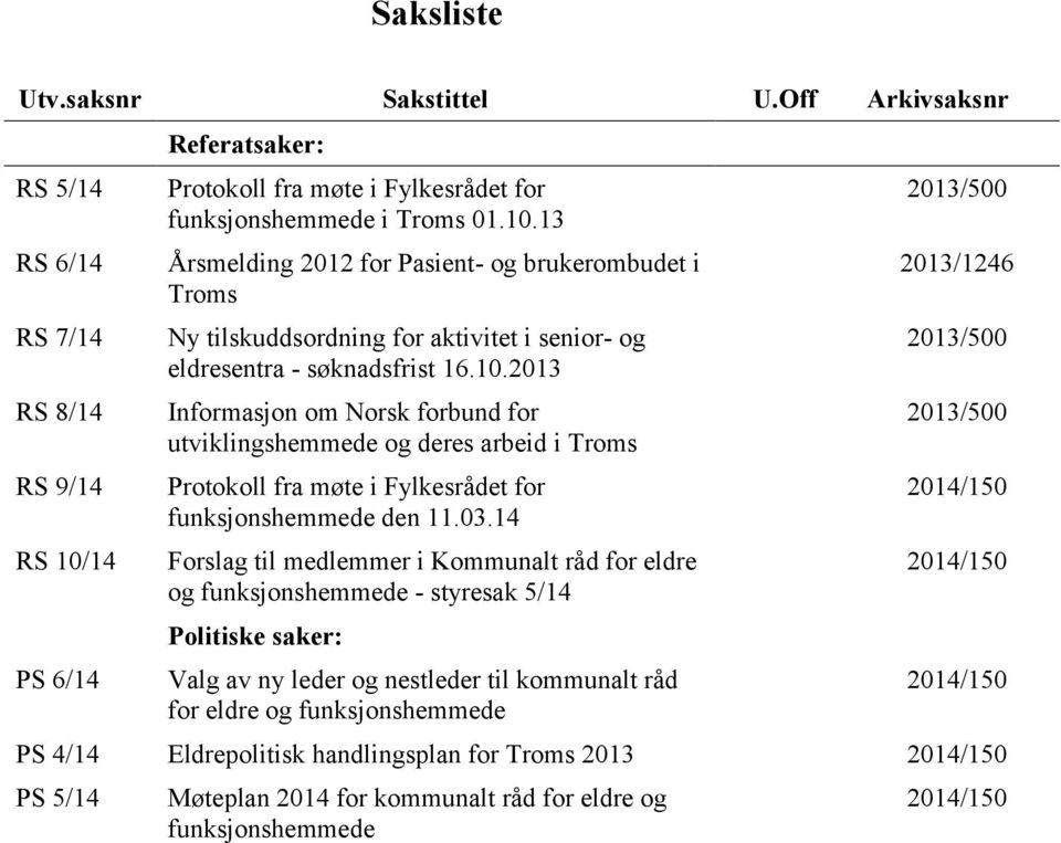 13 Årsmelding 2012 for Pasient- og brukerombudet i Troms Ny tilskuddsordning for aktivitet i senior- og eldresentra - søknadsfrist 16.10.